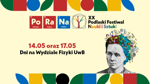 XX Podlaski Festiwal Nauki i Sztuki - 17 maja 2024 Dzień na Wydziale Fizyki UwB