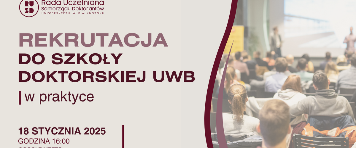 Po lewej stronie grafiki znajduje się napis w kolorze bordowym Rekrutacja do Szkoły Doktorskiej UwB w praktyce pod spodem napis 18 stycznia 2025, godzina 16:00, Google Meets, po prawej stronie grafiki zdjęcie przedstawiające studentów na sali wykładowej