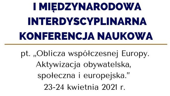 I MIKN: "Oblicza współczesnej Europy. Aktywizacja obywatelska, społeczna i europejska" - 23-24 kwietnia 2021