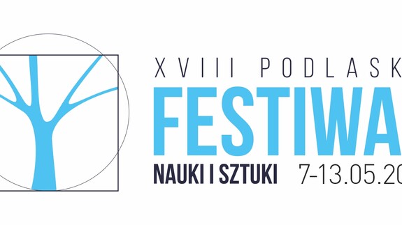 XVIII Podlaski Festiwal Nauki i Sztuki - Relacja