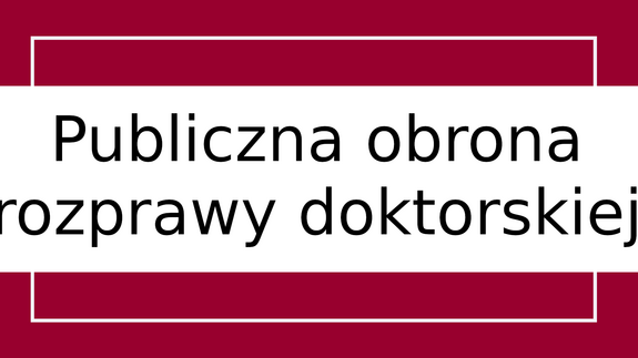 Publiczna obrona rozprawy doktorskiej