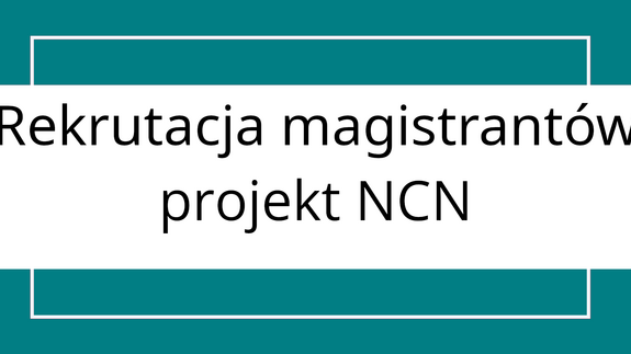 Rekrutacja magistrantów – projekt NCN OPUS-29