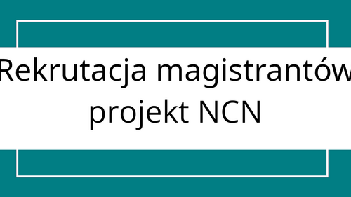 Rekrutacja magistrantów – projekt NCN OPUS-29